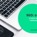 SEO: cos'è e come funziona l'ottimizzazione