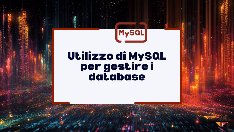 Utilizzo di MySQL per gestire i database: efficienza e potenzialità per sviluppatori e aziende